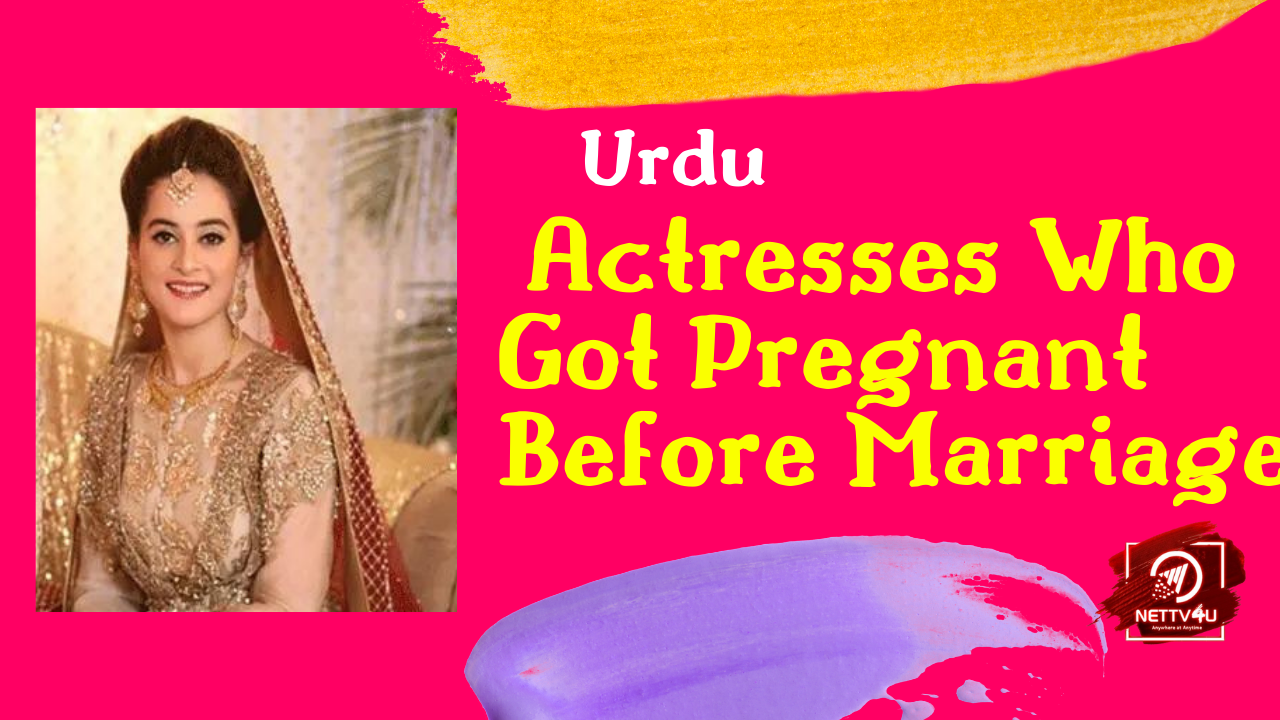 Urdu Actresses Who Got Pregnant Before Marriage