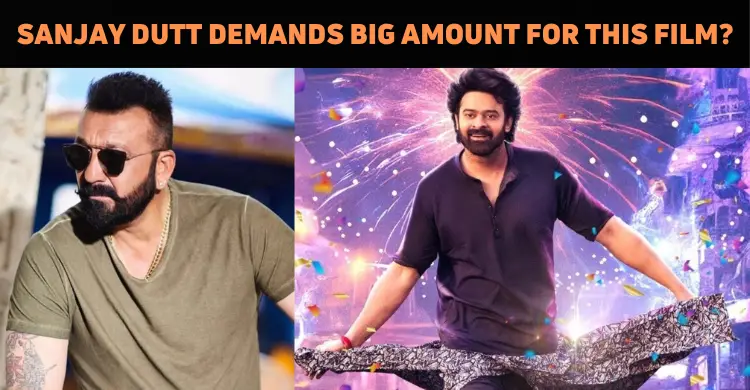 Sanjay Dutt To Play A Key Role In Prabhas’ Next..