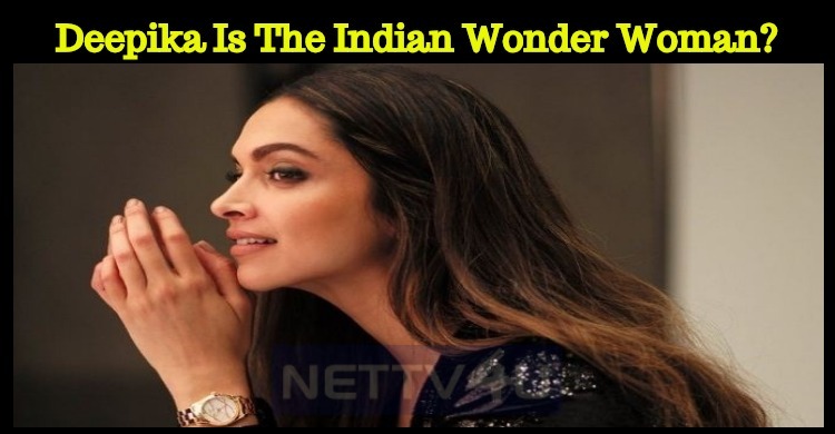 Deepika Is The Indian Wonder Woman?