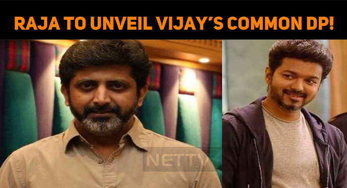 Mohan Raja To Unveil Vijay’s Common DP! What Special?