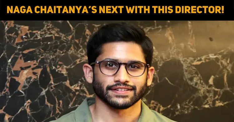 Naga Chaitanya’s Next With This Actor-Director!