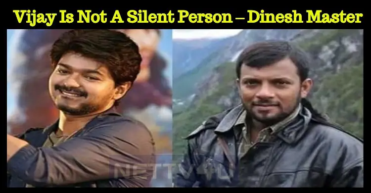 Vijay Is Not A Silent Person – Dinesh Master