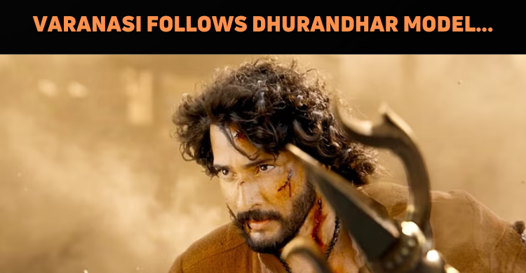 Varanasi To Follow The Dhurandhar Way As Film To Release In Not One But Two Parts