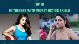 Top 10 Actresses With Worst Acting Skills