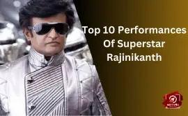 Top 10 Performances Of Superstar Rajinikanth