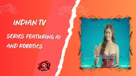 Indian TV Series Featuring AI And Robotics