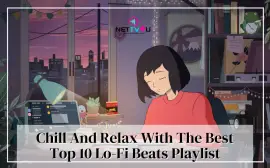 Chill And Relax  With The Best Top 10 Lo-Fi Beats Playlist