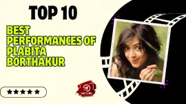 Top 10 Best Performances Of Plabita Borthakur