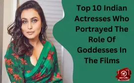 Top 10 Indian Actresses Who Portrayed The Role Of Goddesses In The Films