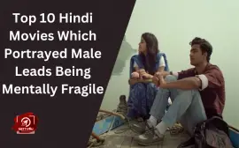Top 10 Hindi Movies Which Portrayed Male Leads Being Mentally Fragile