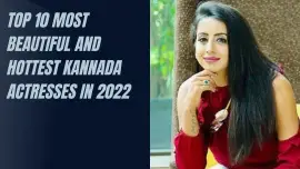 Top 10 Most Beautiful And Hottest Kannada Actresses In 2022