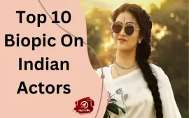 Top 10 Biopic On Indian Actors