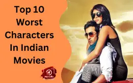 Top 10 Worst Characters In Indian Movies