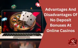 Advantages And Disadvantages Of No Deposit Bonuses At Online Casinos