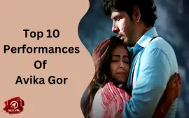 Top 10 Performances Of Avika Gor