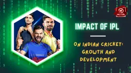 Impact Of IPL On Indian Cricket: Growth And Development
