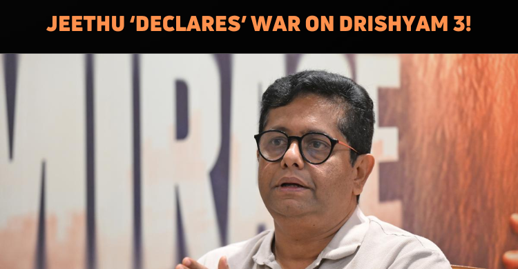 Jeethu Joseph Reiterates His Priorities For Drishyam 3