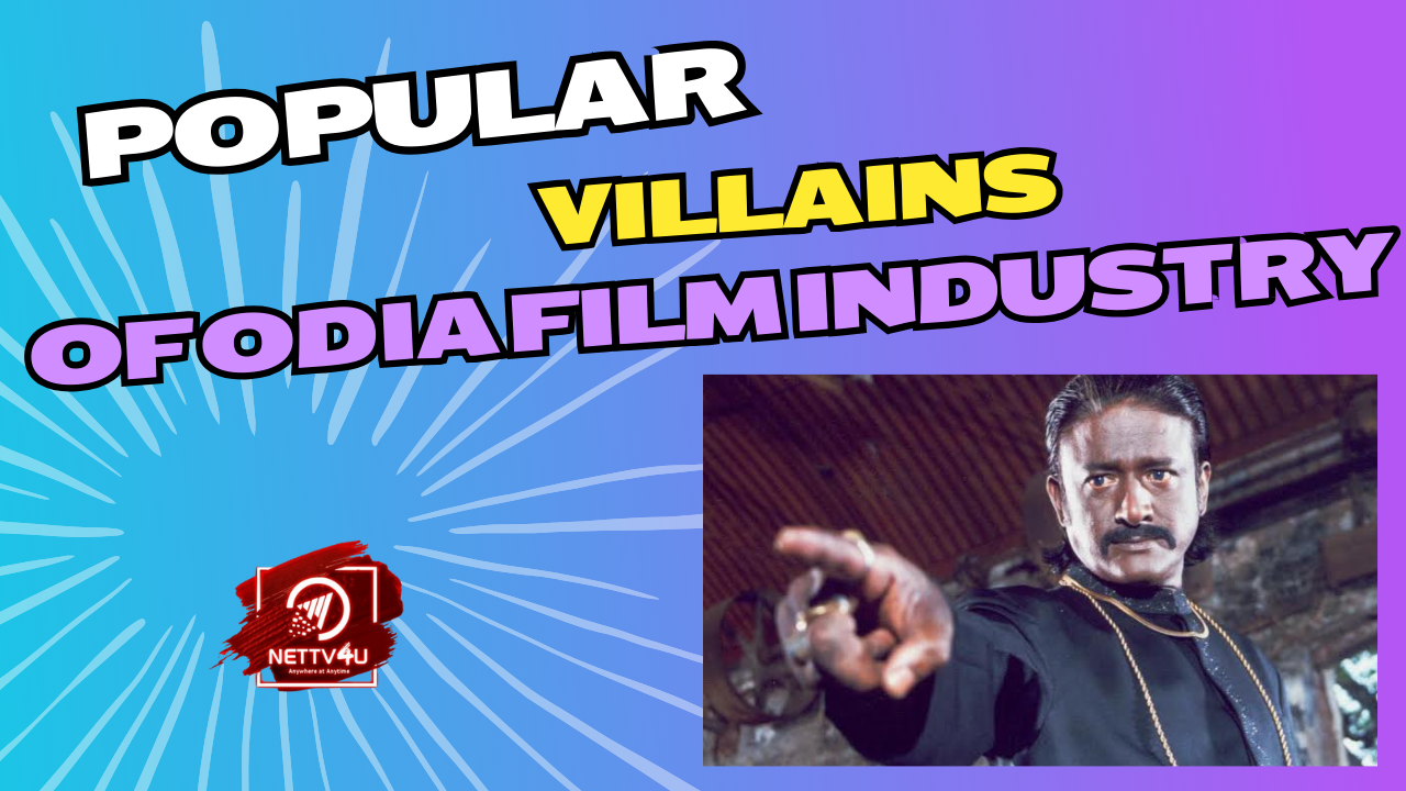 Popular Villains Of Odia Film Industry