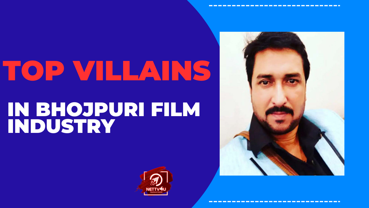 Top Villains In Bhojpuri Film Industry