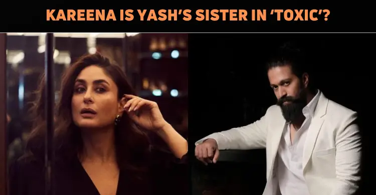 Kareena Kapoor To Play Yash’s Sister In ‘Toxic’..