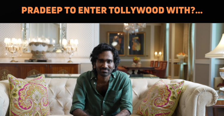 Pradeep Ranganathan To Make Tollywood Debut Wit..