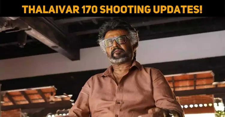Thalaivar 170 Shooting Updates!