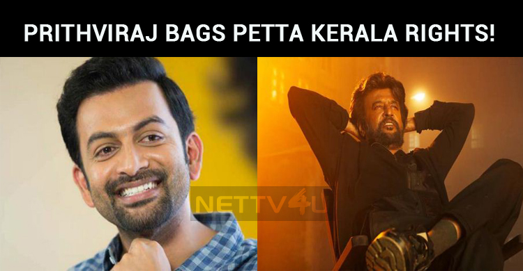 Prithviraj Bags Petta Kerala Rights!